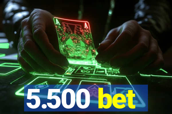 5.500 bet