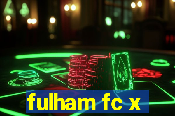 fulham fc x