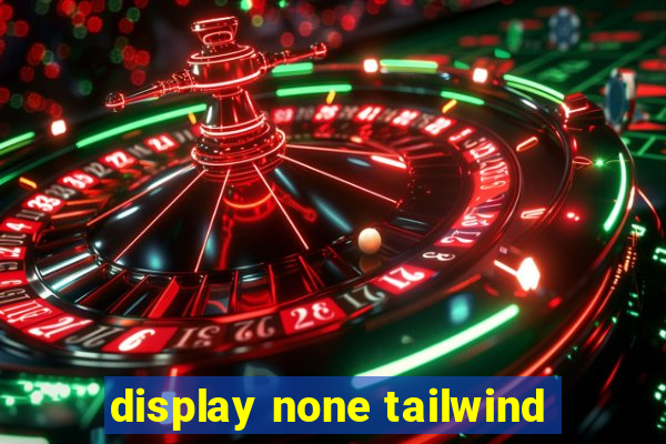 display none tailwind