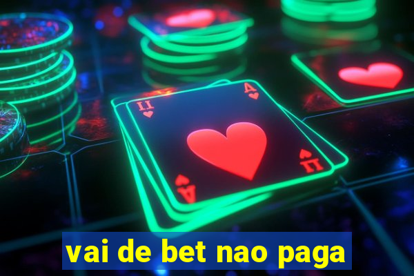 vai de bet nao paga