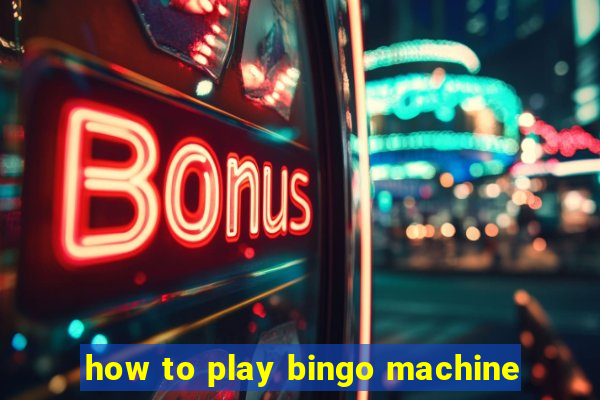 how to play bingo machine