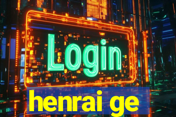 henrai ge