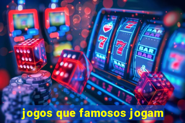 jogos que famosos jogam