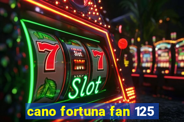 cano fortuna fan 125