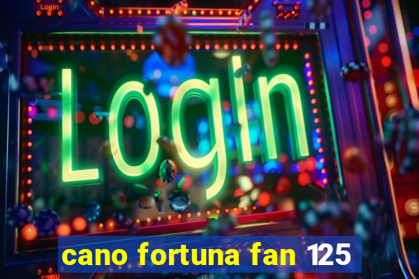 cano fortuna fan 125