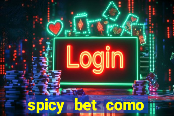 spicy bet como sacar dinheiro