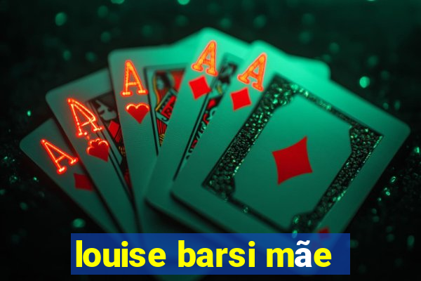 louise barsi mãe