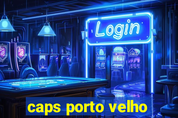 caps porto velho