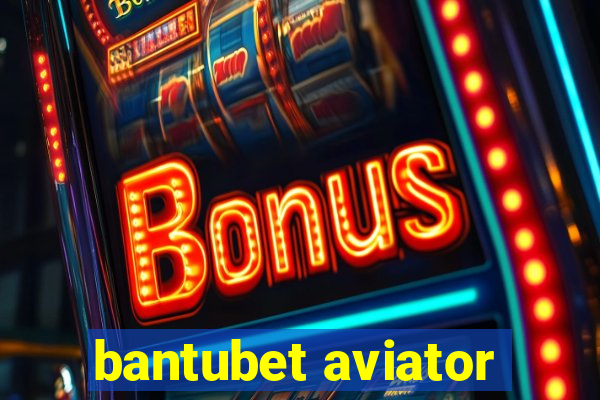 bantubet aviator