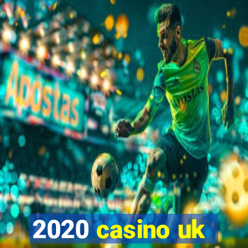 2020 casino uk