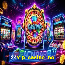 24vip casino no deposit bonus codes 2020