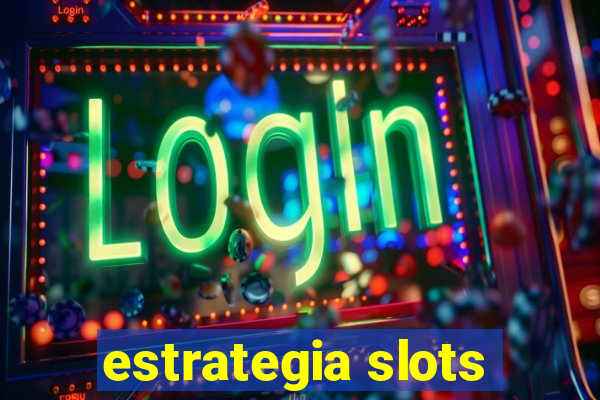 estrategia slots