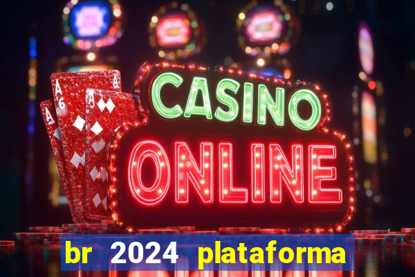 br 2024 plataforma de jogos