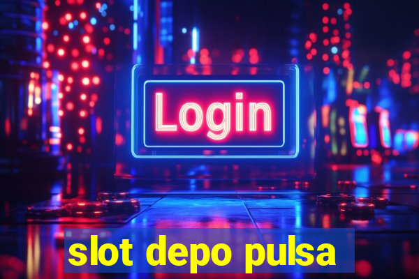 slot depo pulsa