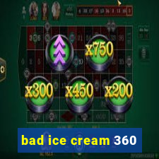 bad ice cream 360