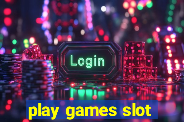 play games slot