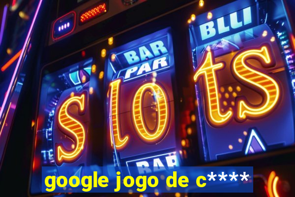 google jogo de c****