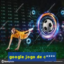 google jogo de c****