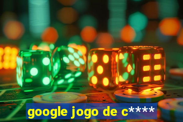 google jogo de c****