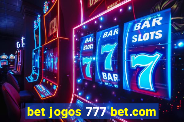 bet jogos 777 bet.com