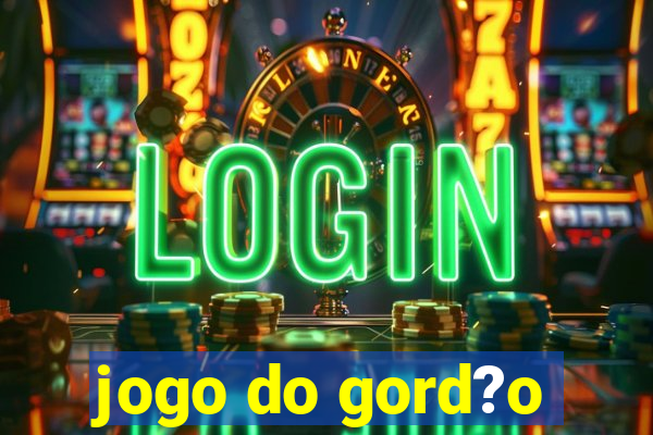 jogo do gord?o