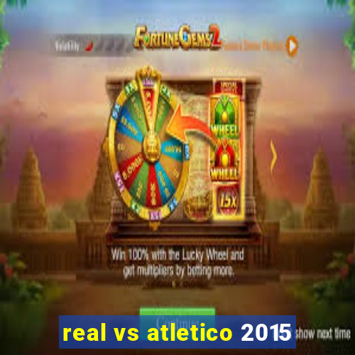 real vs atletico 2015