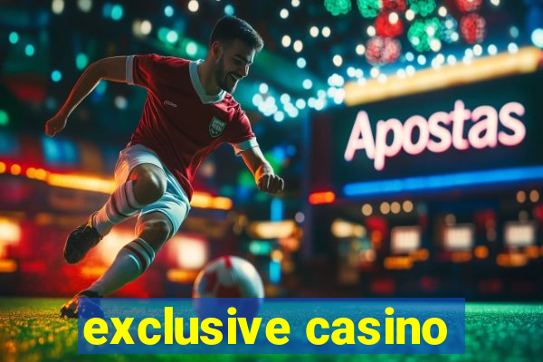 exclusive casino