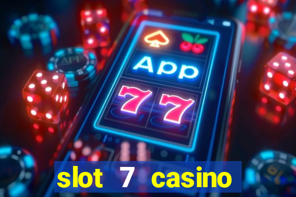 slot 7 casino bonus codes