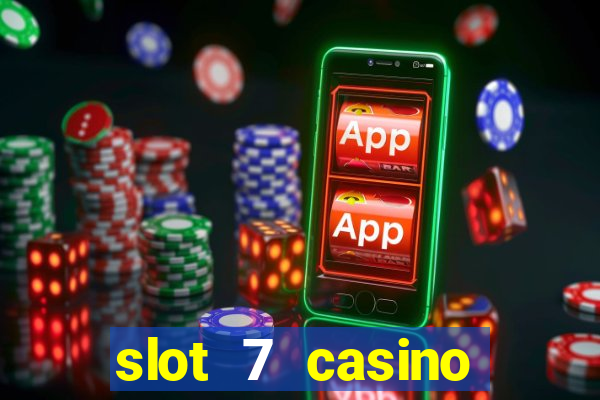 slot 7 casino bonus codes