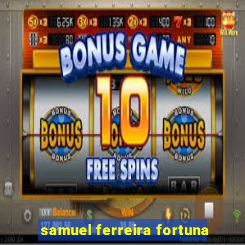 samuel ferreira fortuna