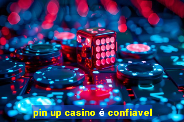 pin up casino é confiavel