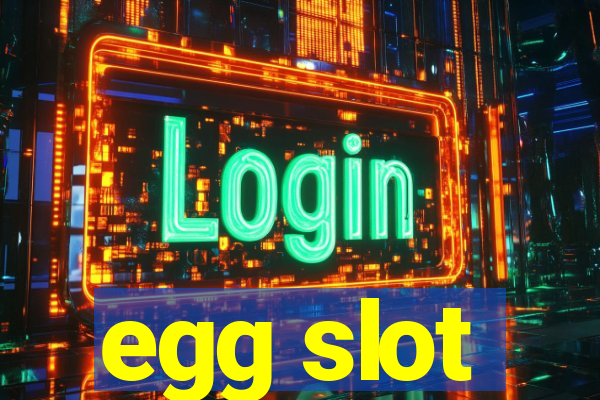 egg slot