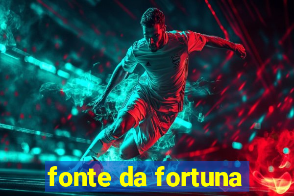 fonte da fortuna