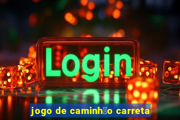 jogo de caminh茫o carreta