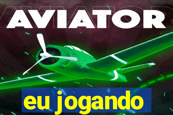 eu jogando