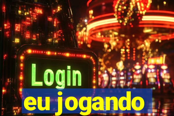 eu jogando