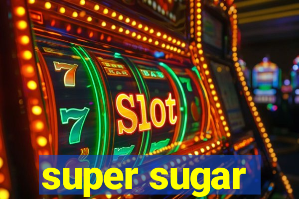 super sugar