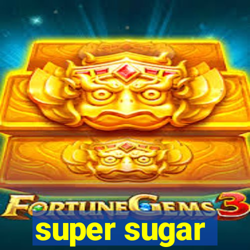 super sugar