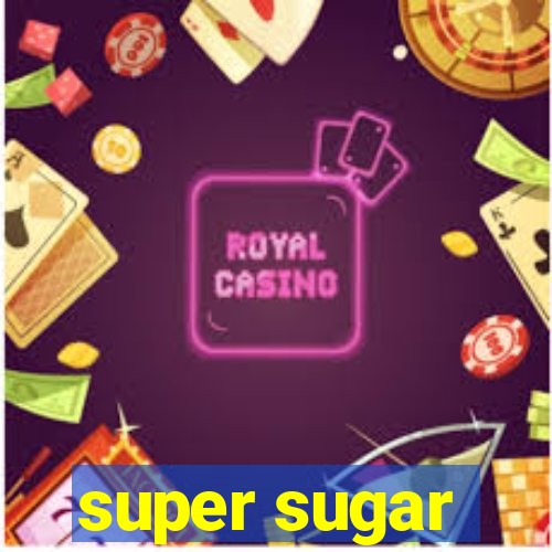 super sugar