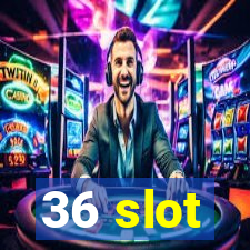 36 slot