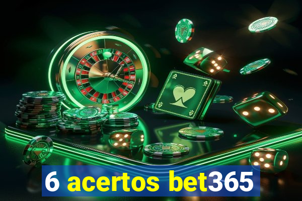 6 acertos bet365