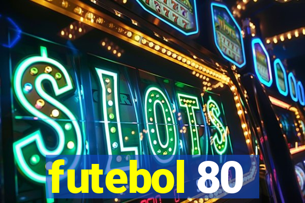 futebol 80