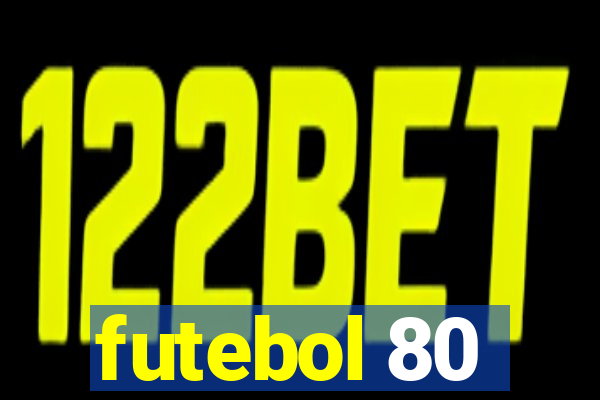 futebol 80