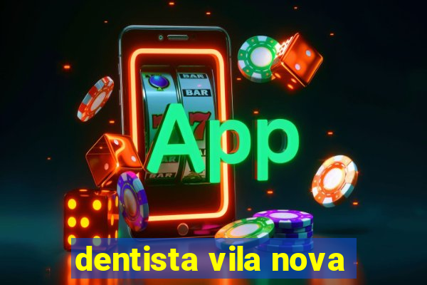 dentista vila nova