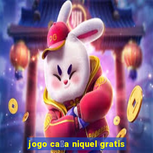 jogo ca莽a niquel gratis