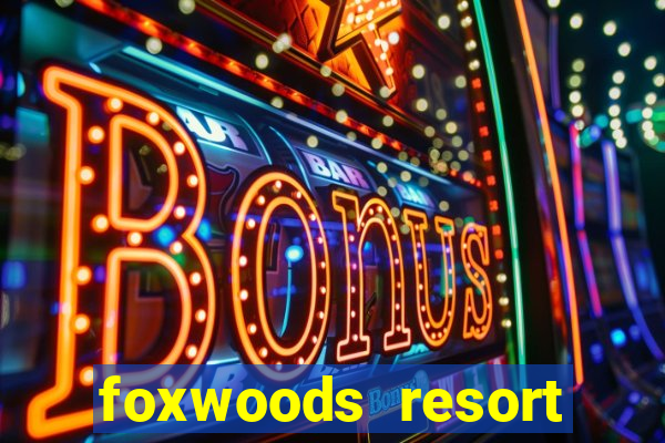 foxwoods resort casino in connecticut