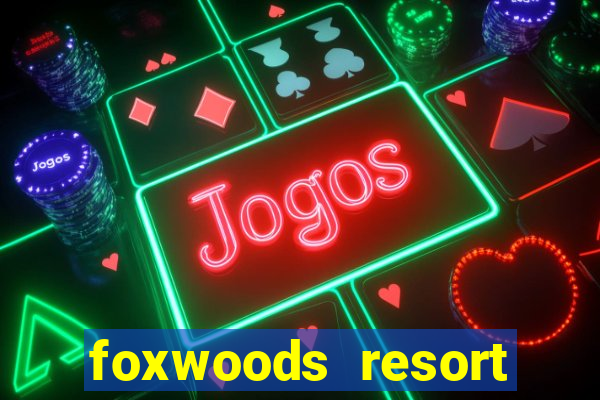 foxwoods resort casino in connecticut