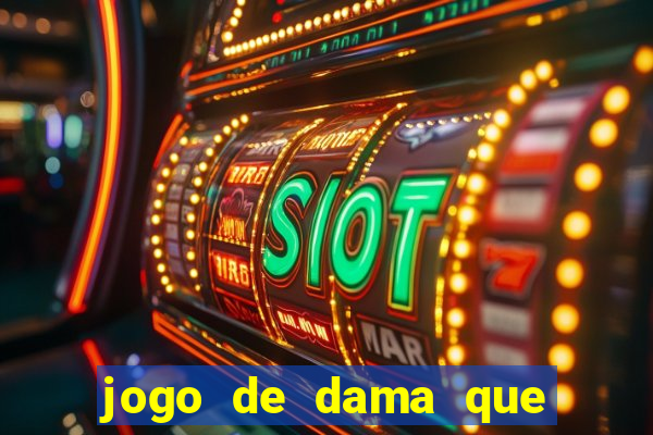 jogo de dama que ganha dinheiro