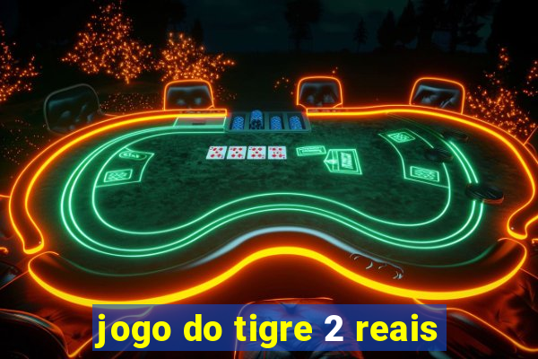 jogo do tigre 2 reais