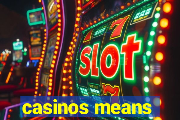 casinos means